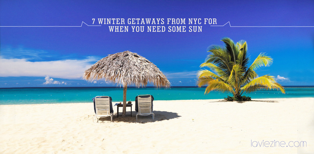 7 Winter Getaways From NYC For When You Need Some Sun La Vie Zine