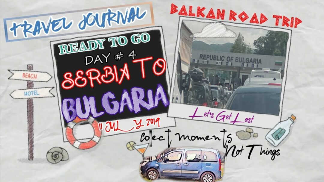 Travel Vlog SERBIA TO BULGARIA Crossing Border Ultimate Balkan Road Trip Day # 4