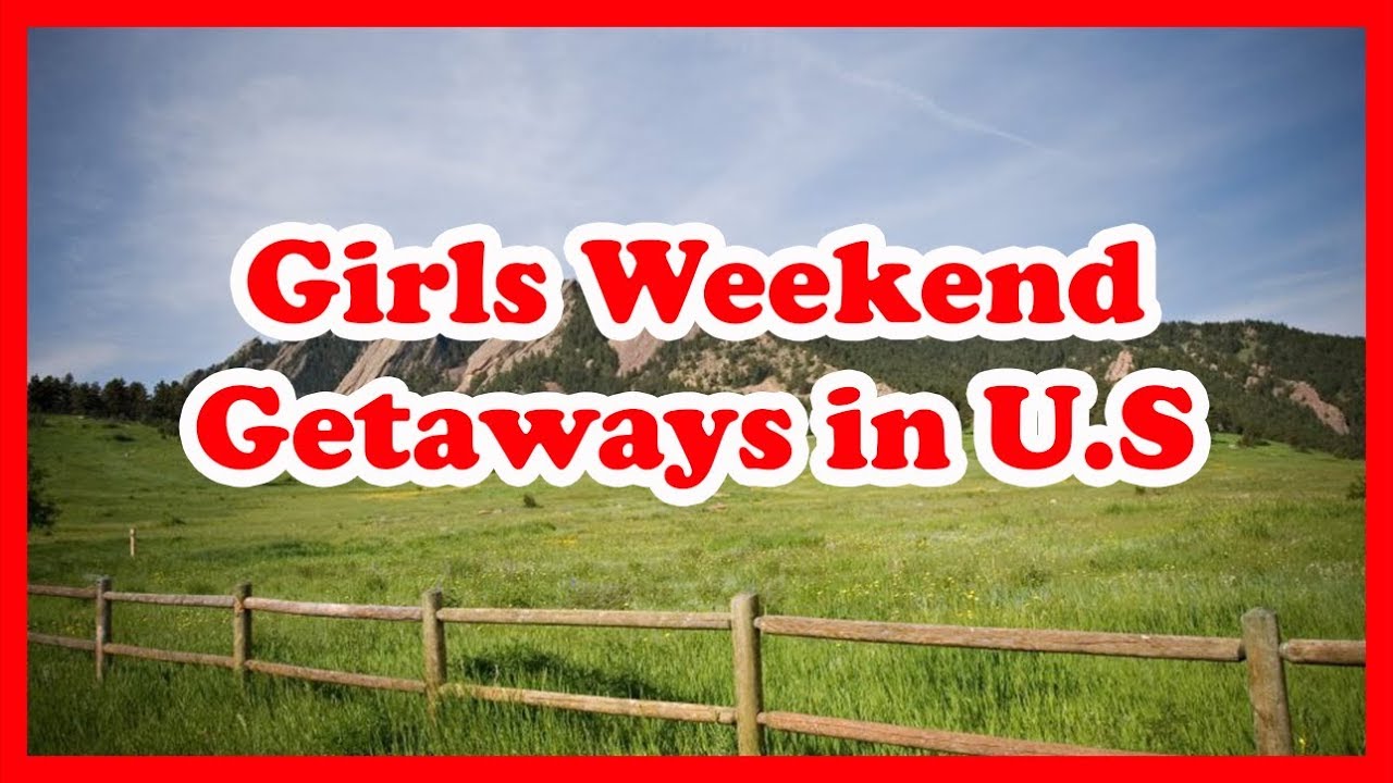 5 Best Girls Weekend Getaways in United States Love is Vacation La