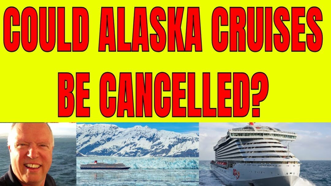 COULD ALASKA CRUISES GET CANCELLED? SUN PRINCESS AVOIDS RIOTS SCARLET LADY CANCELS NEW YORK VISIT