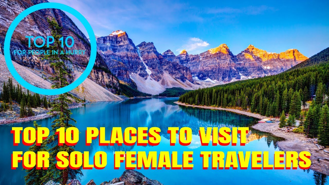 TOP 10 SAFEST TRAVEL DESTINATIONS FOR SOLO FEMALE TRAVELERS Travel