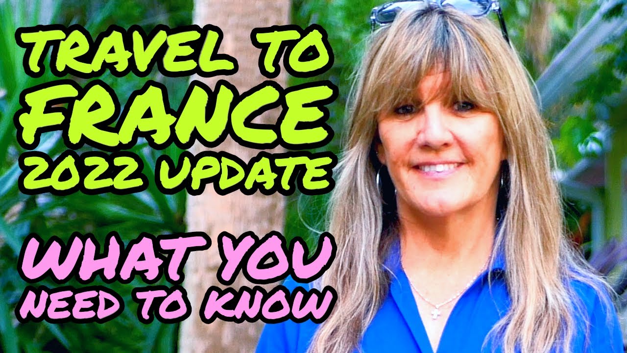 Travel to France 2022 Update Travelling Guide & Entry Requirements