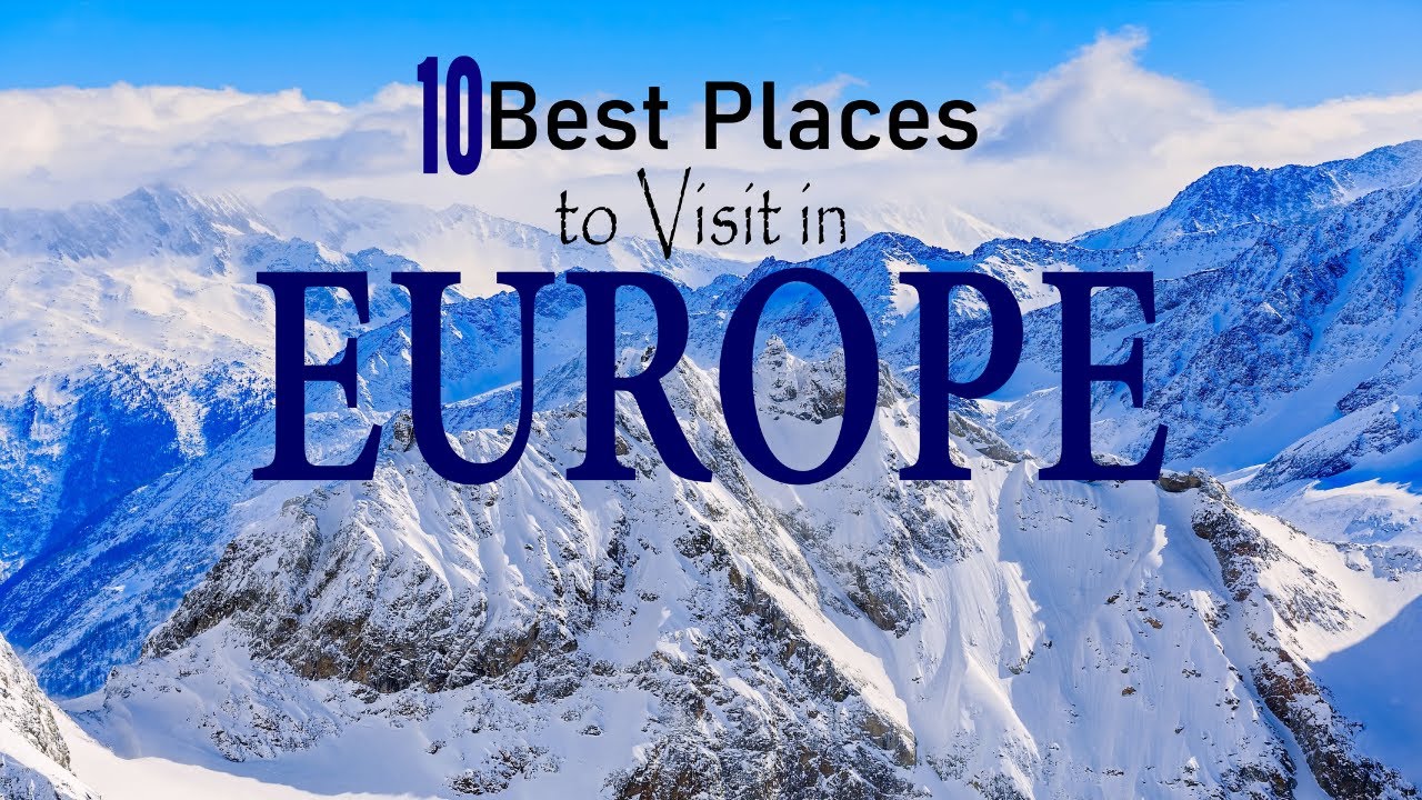 10 Best places to visit in Europe - Travel Guide - La Vie Zine