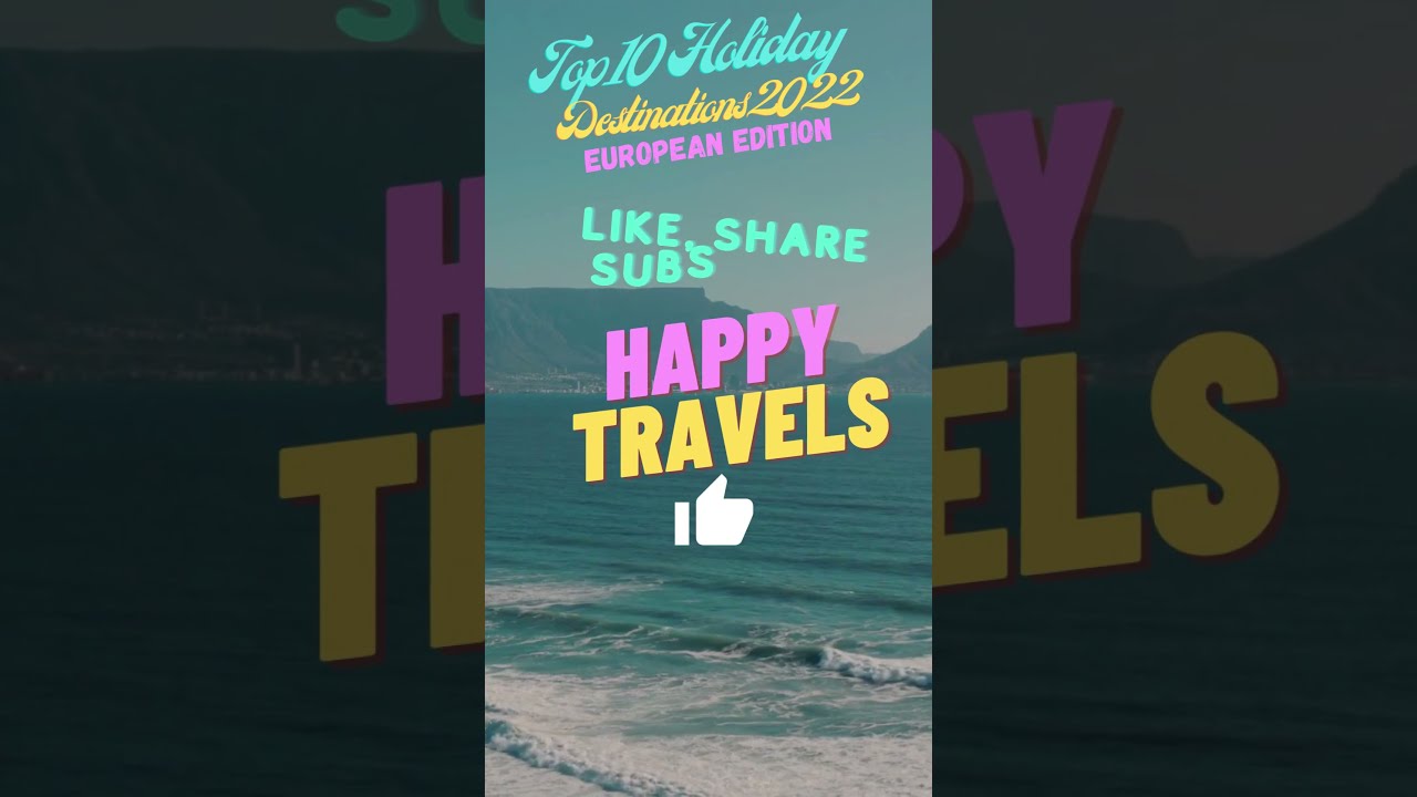 Top 10 Holiday Destinations 2022 European Edition La Vie Zine