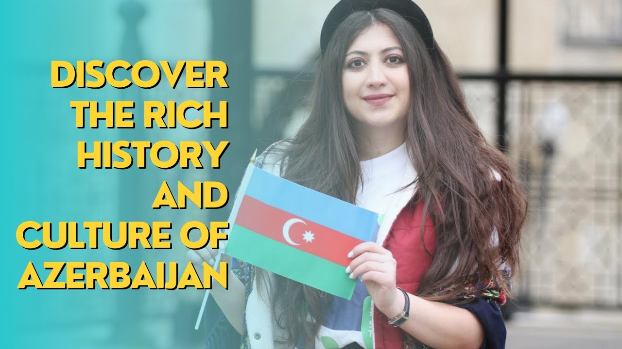Discover the Rich History and Culture of Azerbaijan: A Guide to this ...