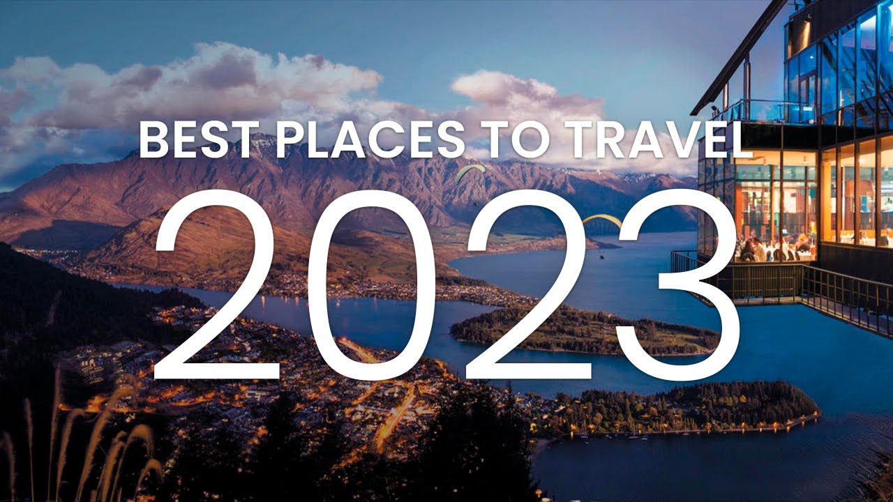 Top 25 Best Places to Travel in 2023 Top 25 Travel Locations 2023