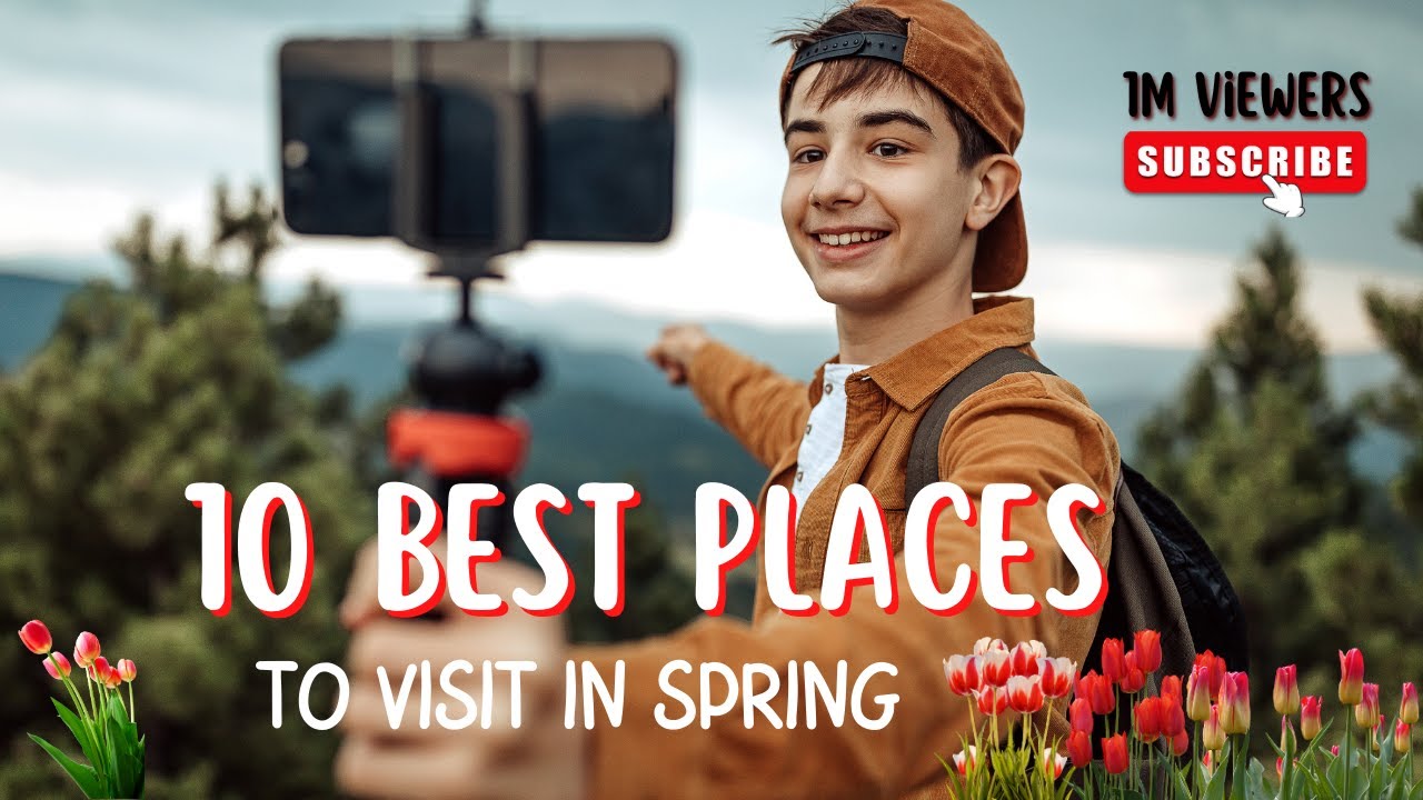 Spring Tourist 10 Best Places to Visit in Spring at least once - Travel Guide - La Vie ...