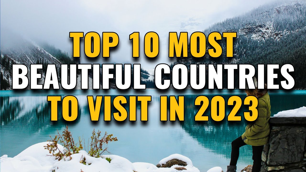 10 Most Beautiful Countries to Visit in 2023 - La Vie Zine
