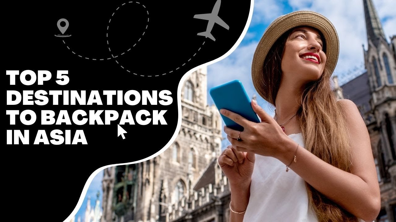 TOP 5 Destinations to Backpack in Asia [2023] La Vie Zine