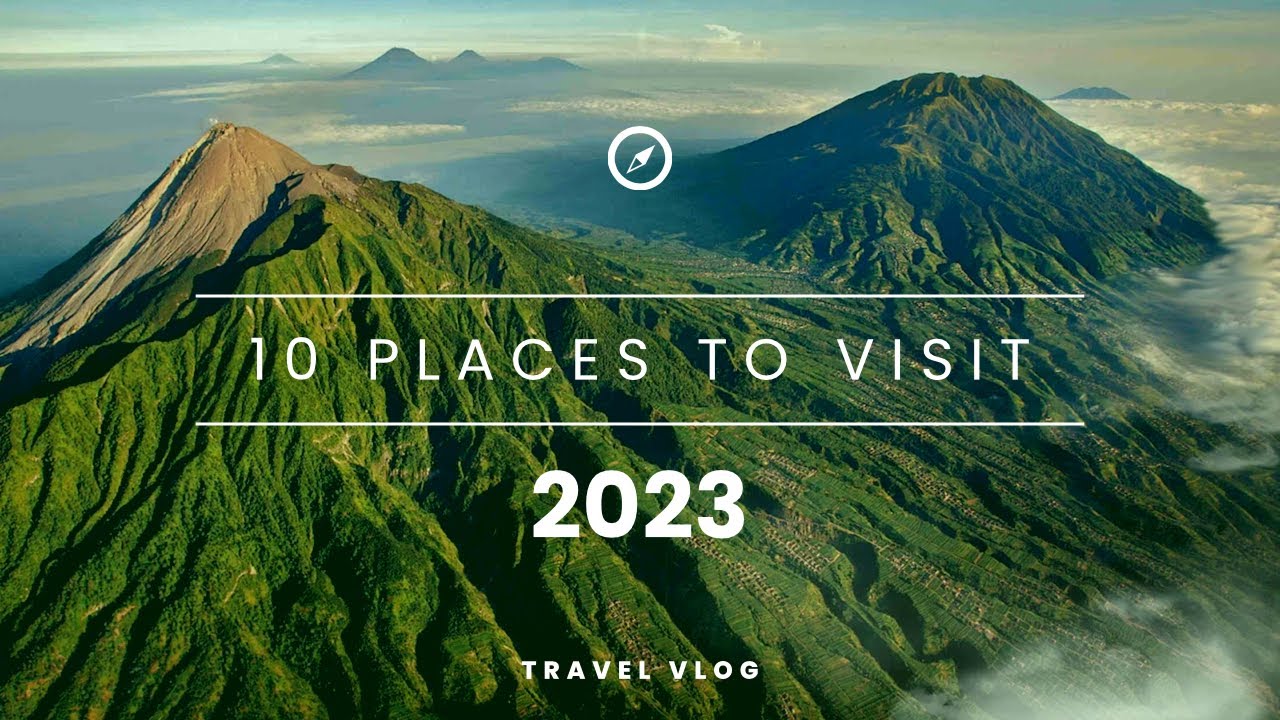 Top 10 places to visit in 2023 | 10 Must visit places in 2023 - La Vie Zine