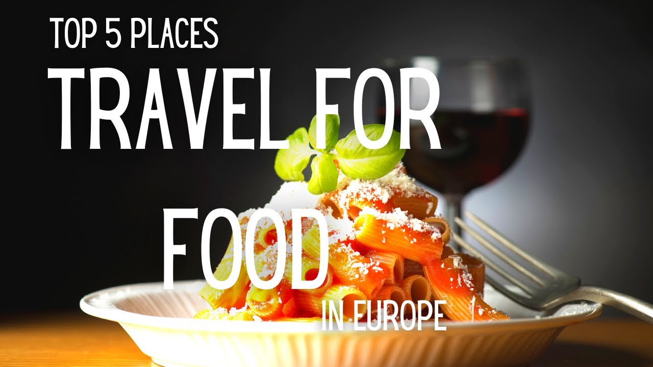 Top 5 places to travel for food in Europe La Vie Zine