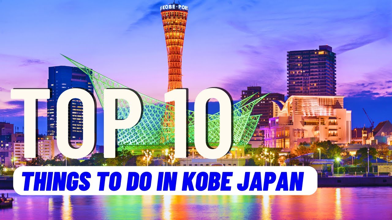 TOP 10 Best Things To Do in Kobe Japan (2023) Travel Guide La Vie Zine