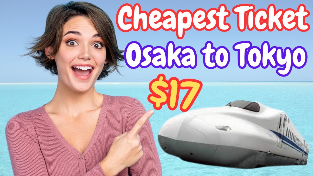 Cheapest Train from Osaka to Tokyo | Shinkansen Bullet Train ...