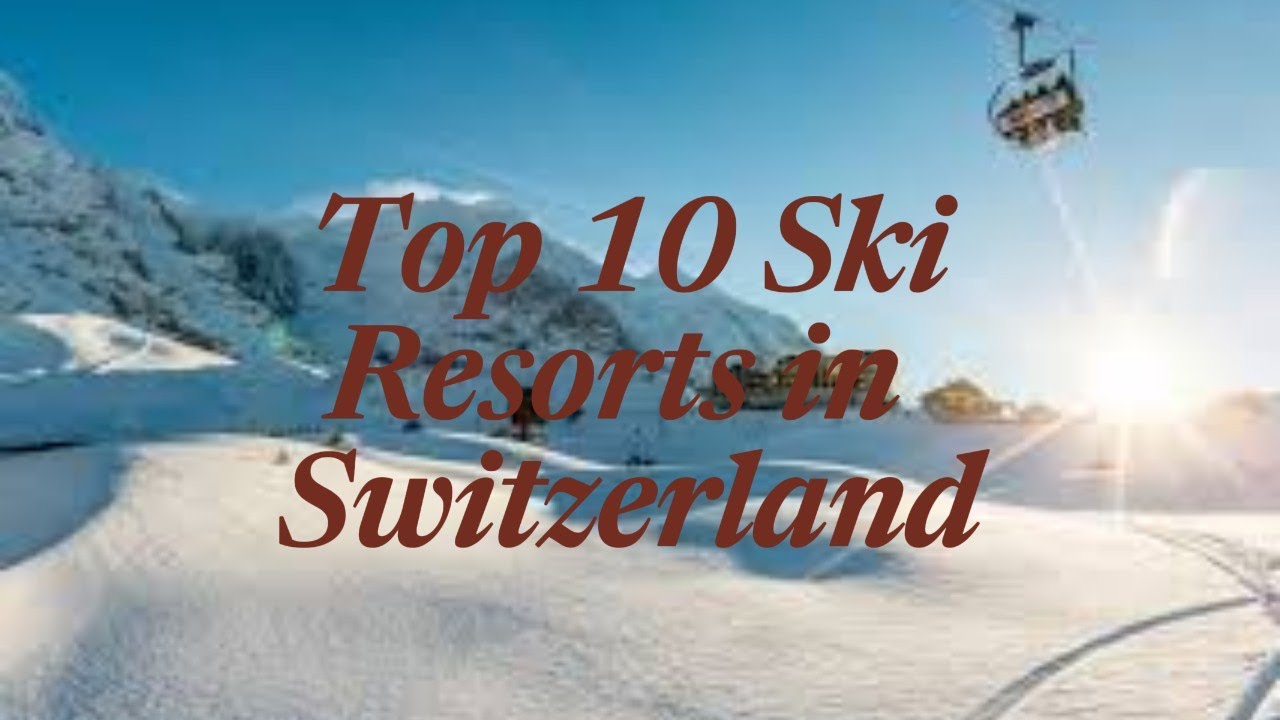 Top 10 Ski Resorts in Switzerland - La Vie Zine