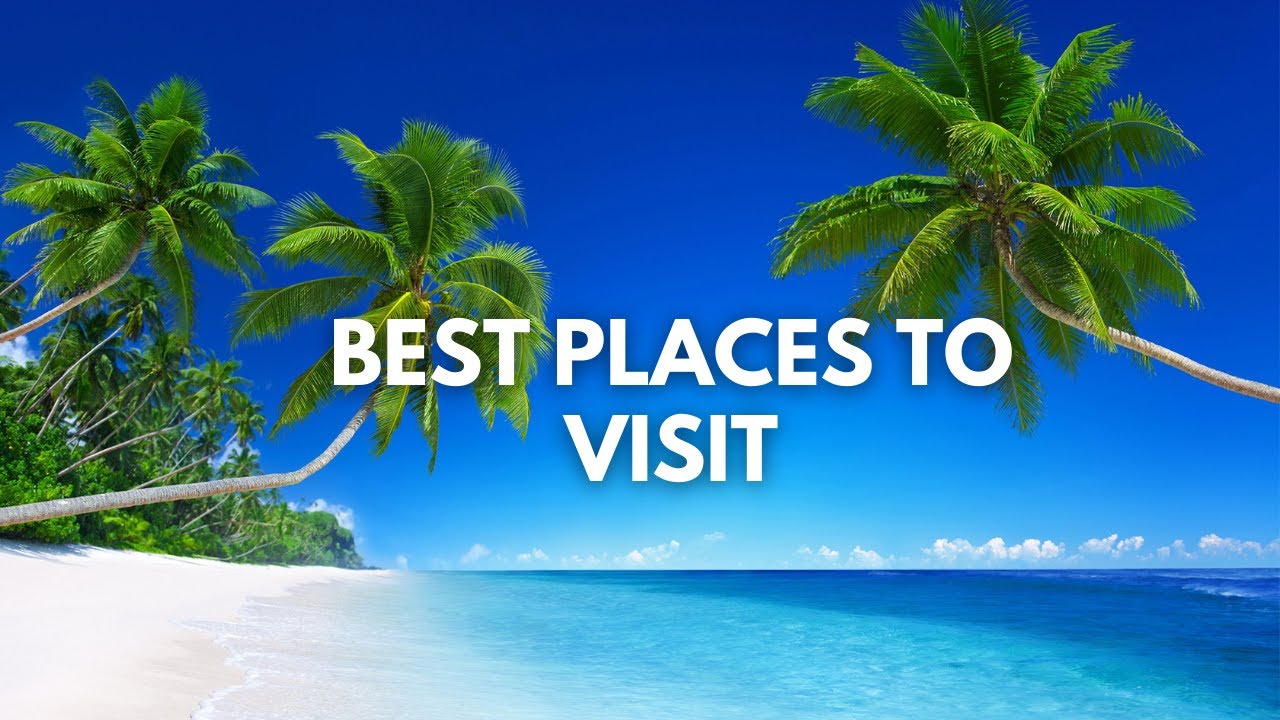 Top 10 Places To Visit On Earth - Ultimate Travel Guide - La Vie Zine