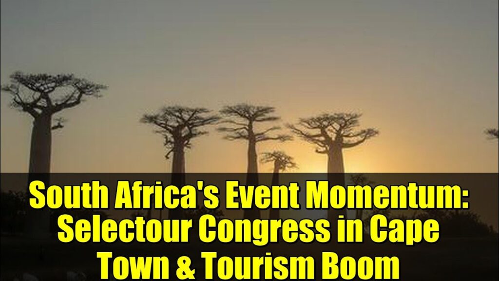 South Africa’s Event Momentum: Selectour Congress in Cape Town & Tourism Boom South Africa's Event Momentum: Selectour Congress in Cape Town & Tourism Boom