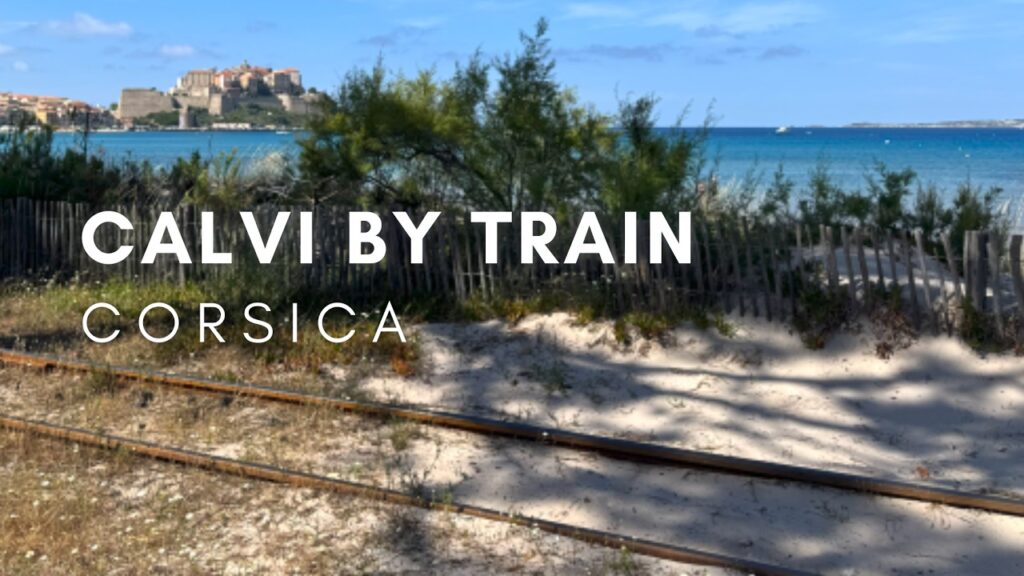Calvi, Corsica | Citadel, Coastal Walk & Scenic Train Ride (U Trinichellu) Calvi, Corsica | Citadel, Coastal Walk & Scenic Train Ride (U Trinichellu)