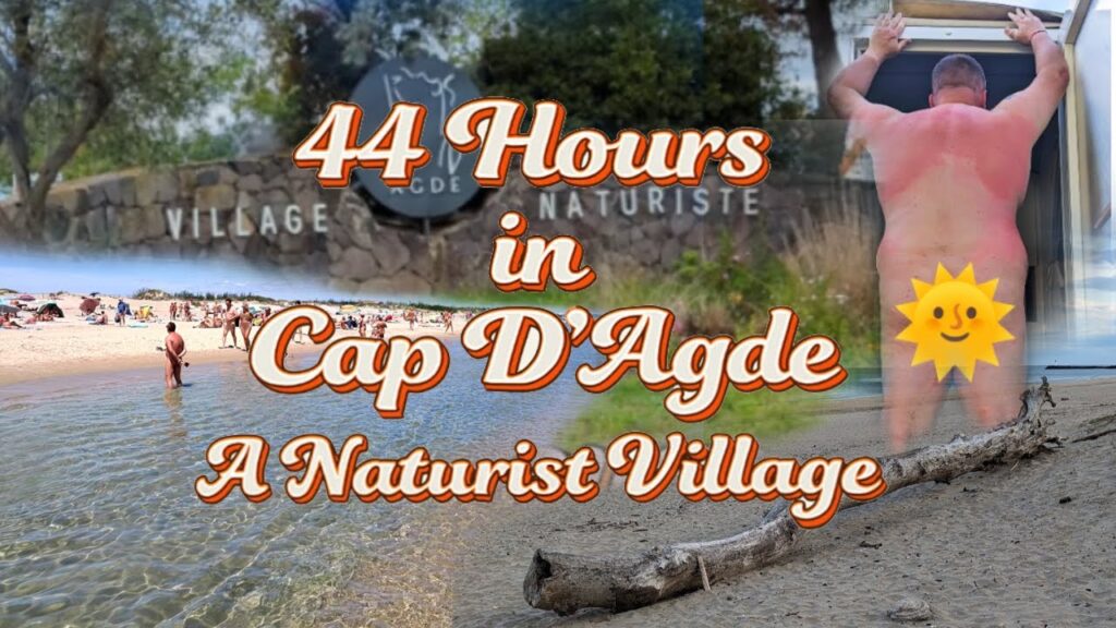 44 Hours in Cap d’Agde Naturist Village: My First Time! 44 Hours in Cap d'Agde Naturist Village: My First Time!